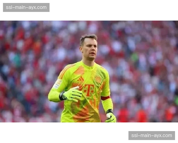 铁血队长：诺伊尔完成职业生涯第450场德甲出场